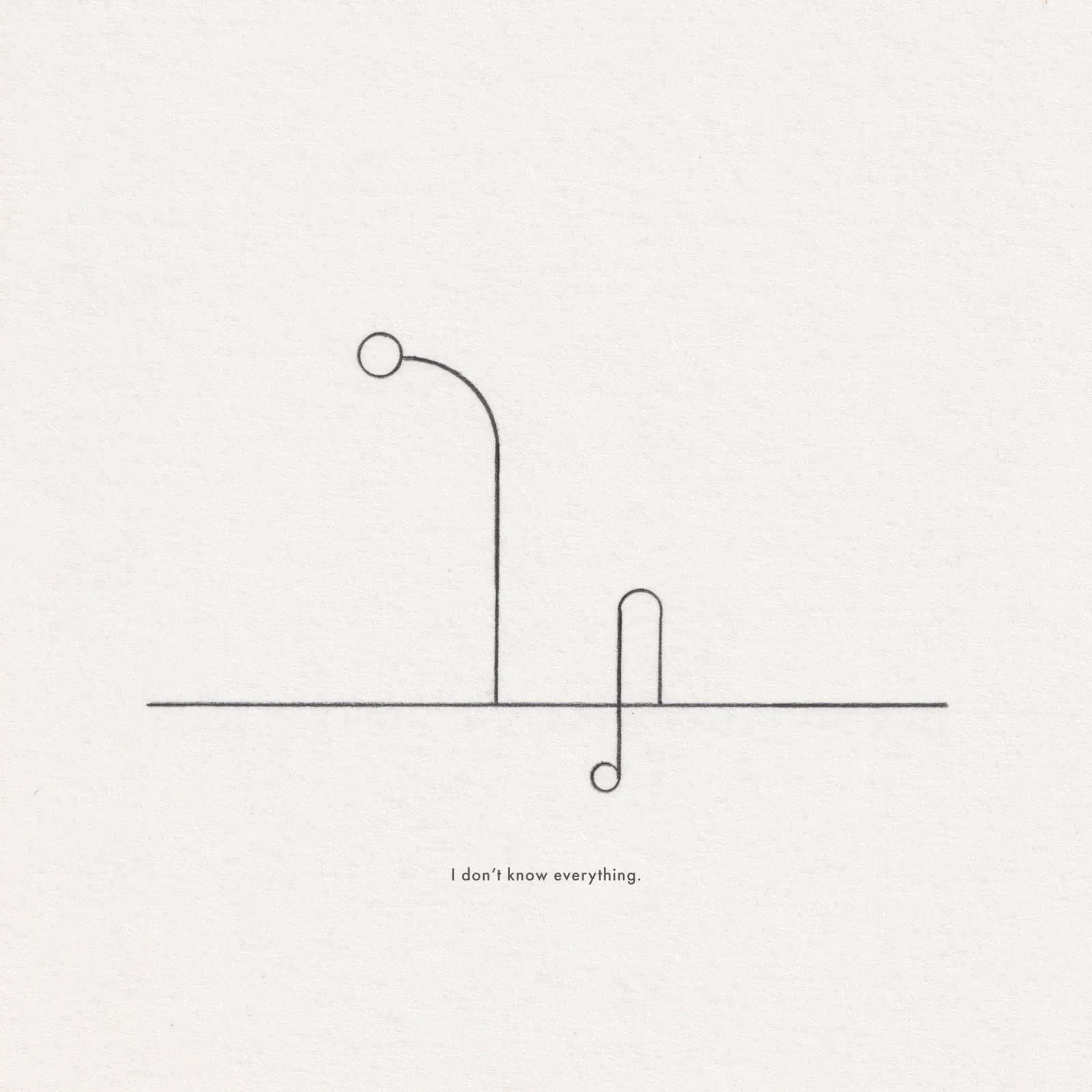 Pencil line drawing on paper: a circle on a curved stem beside a shorter looped post with a circle at its base, captioned 'I don't know everything.'