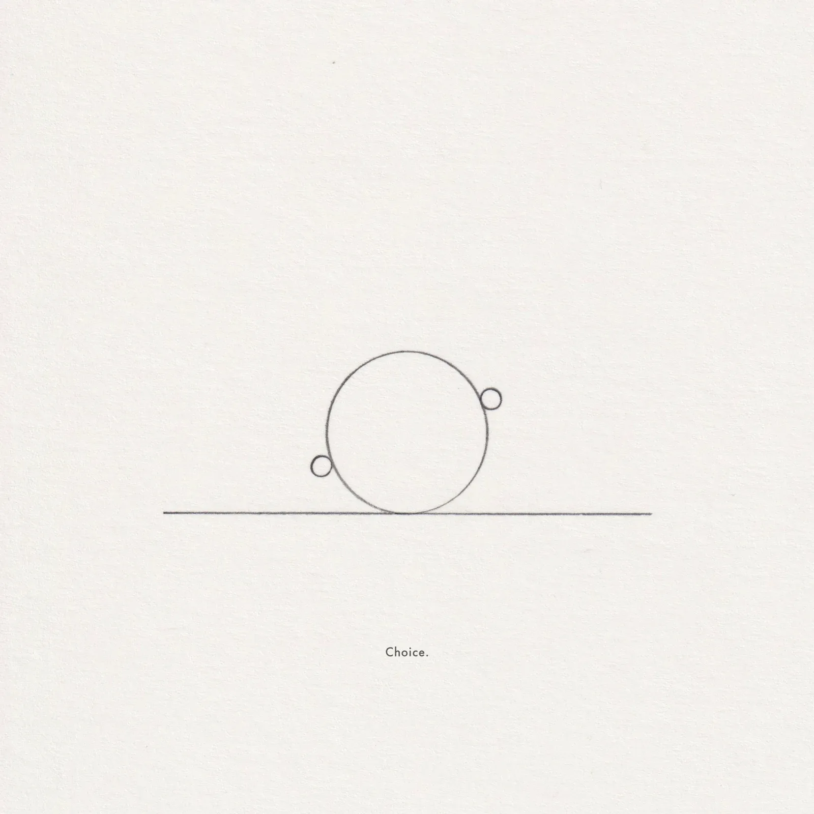 Pencil line drawing on paper: a large circle resting on a horizontal line with two small circles at its sides, captioned 'Choice.'