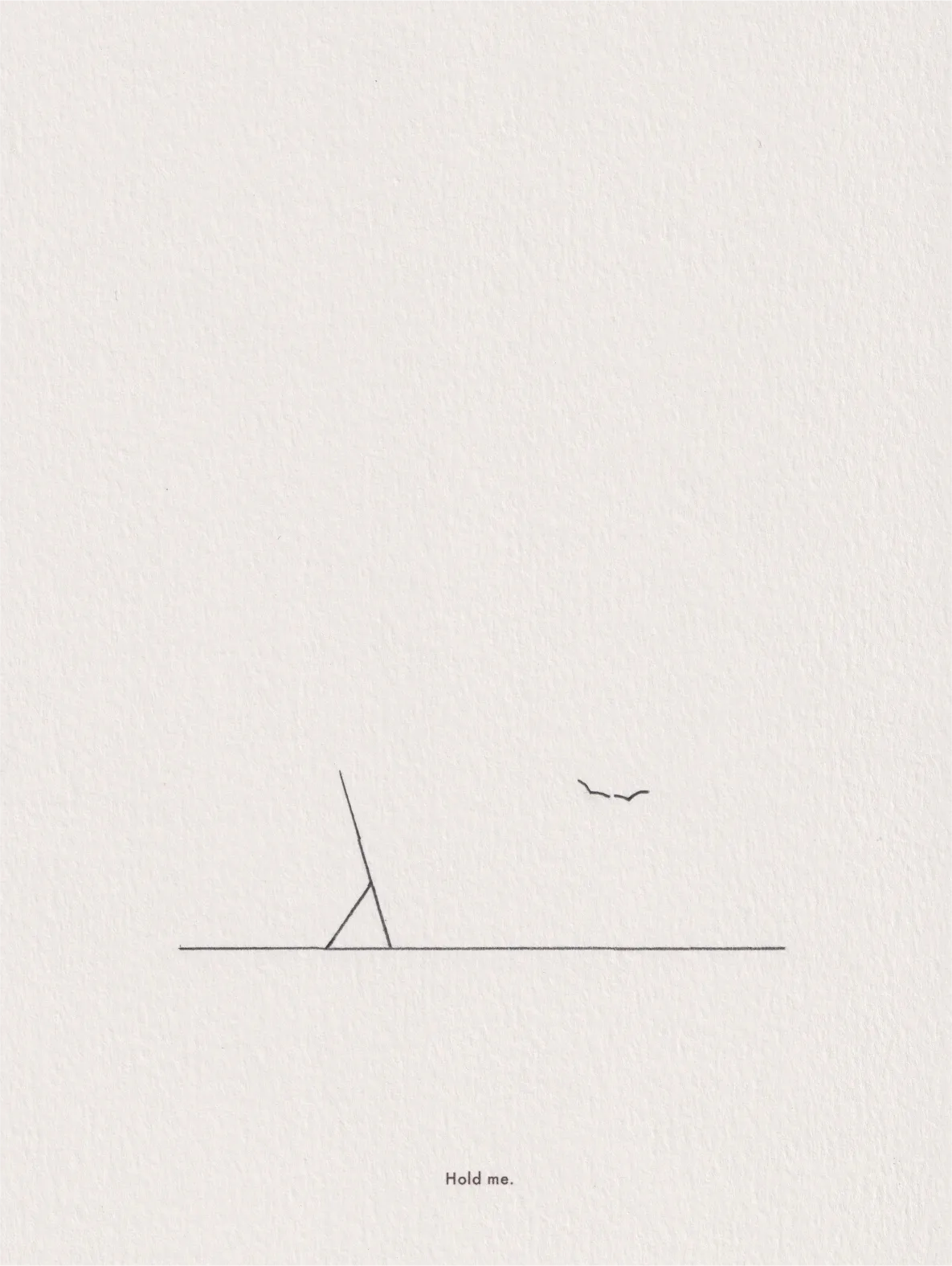 Ink line drawing on paper: a small bird beside a narrow triangular form, captioned 'Hold me.'