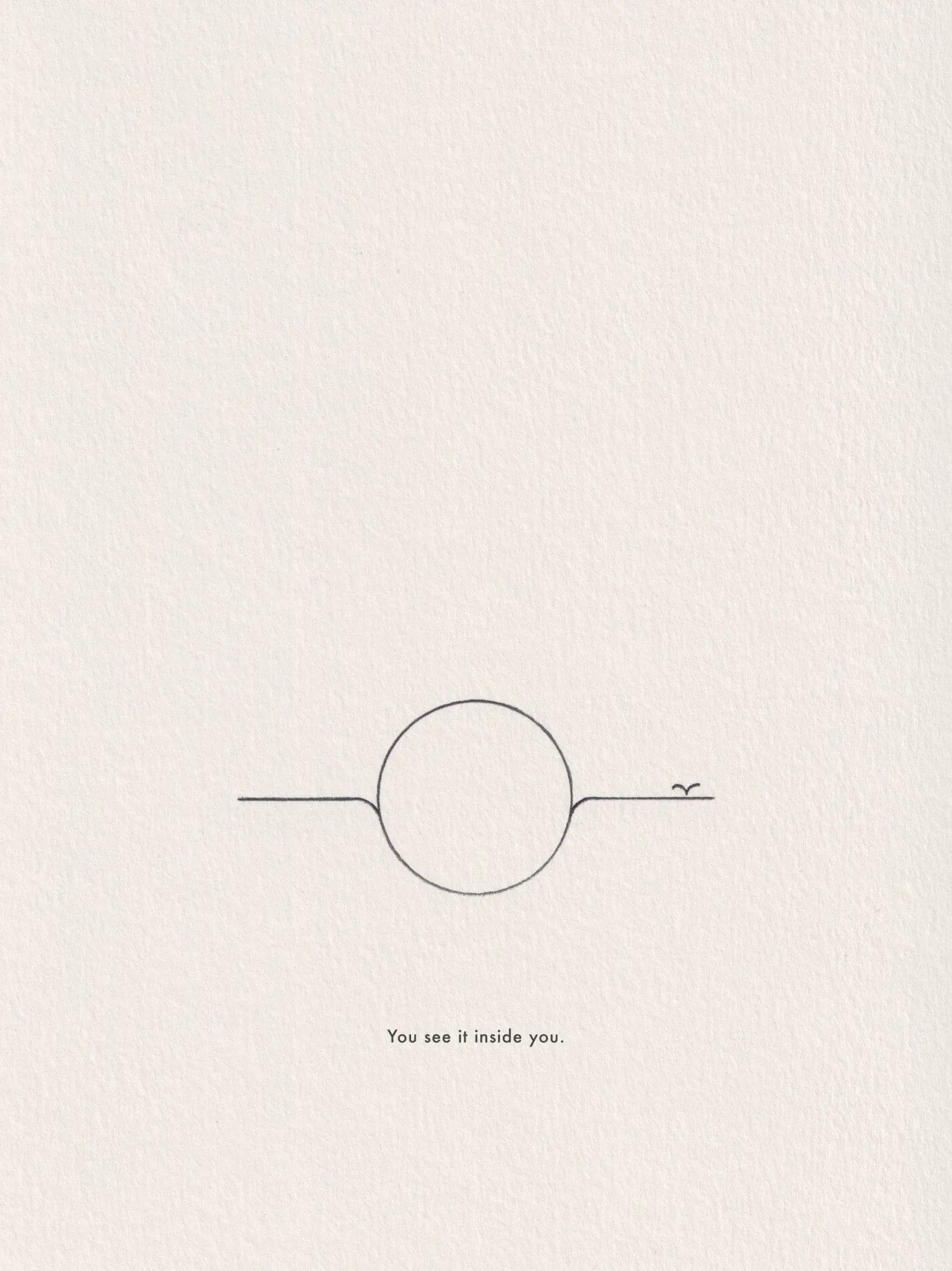 Ink line drawing on paper, captioned 'You see it inside you.'