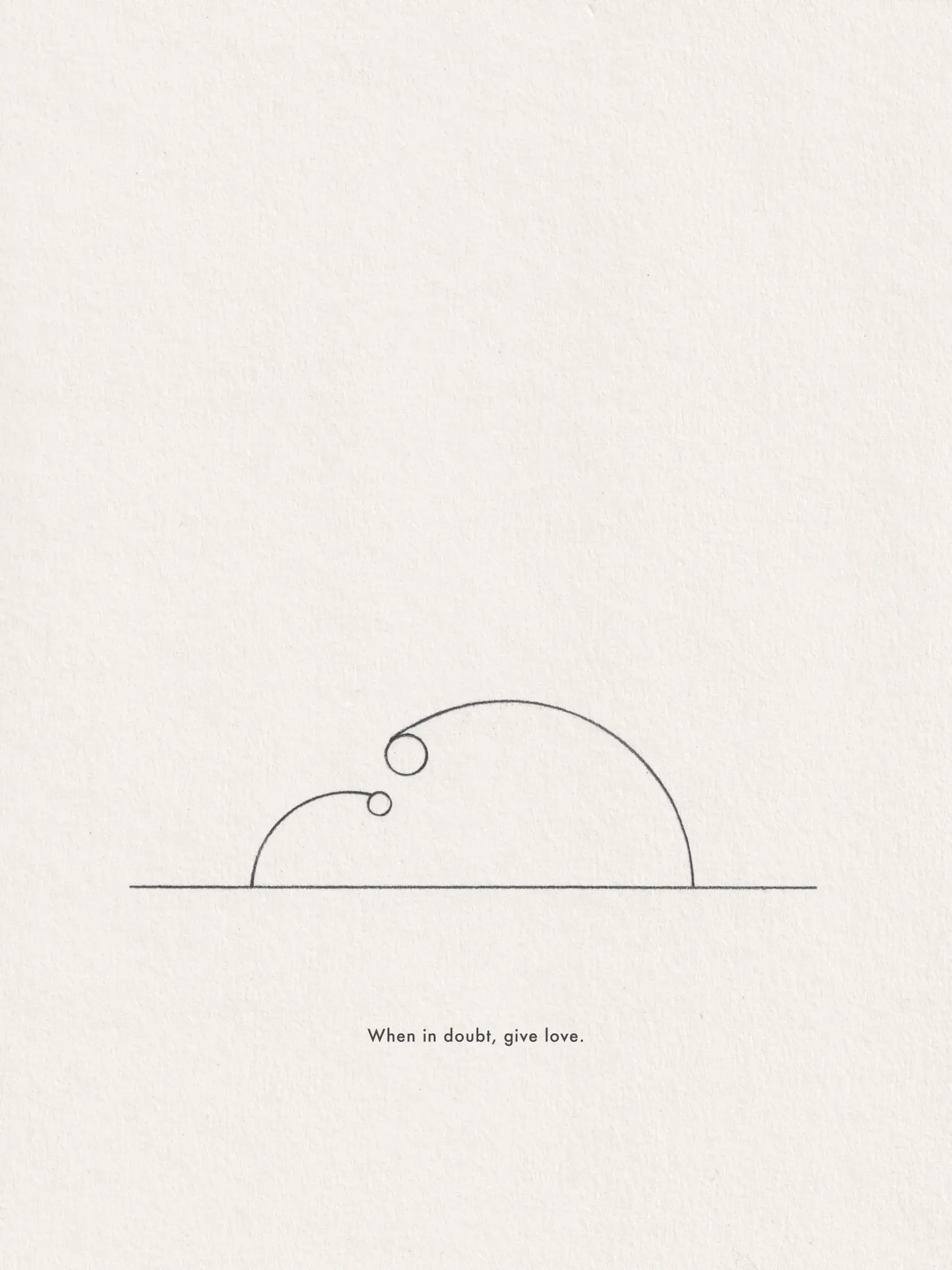 Pencil line drawing on paper, captioned 'When in doubt, give love.'