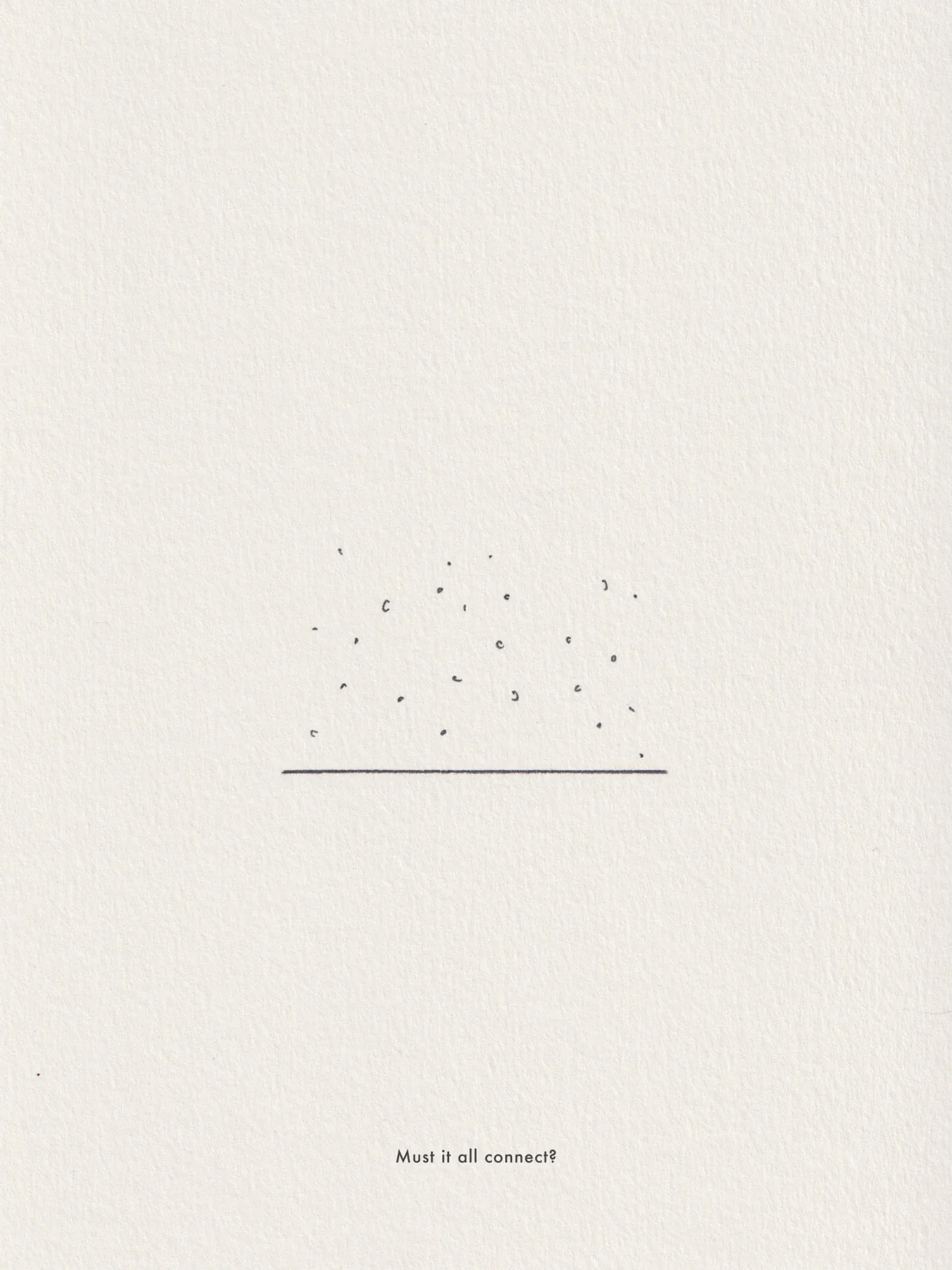 Ink line drawing on paper, captioned 'Must it all connect?'