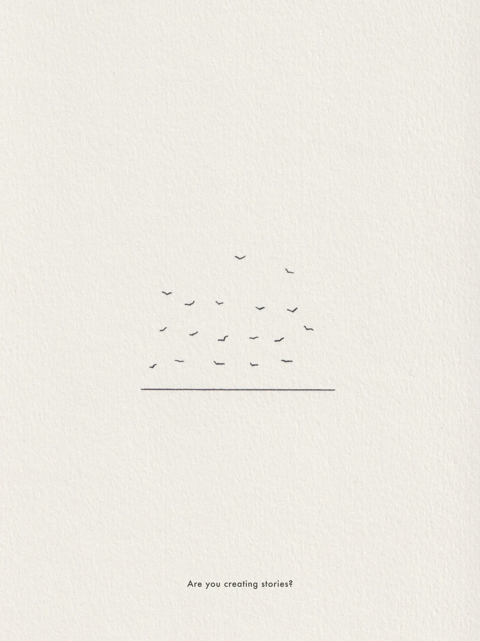 Ink line drawing on paper, captioned 'Are you creating stories?'